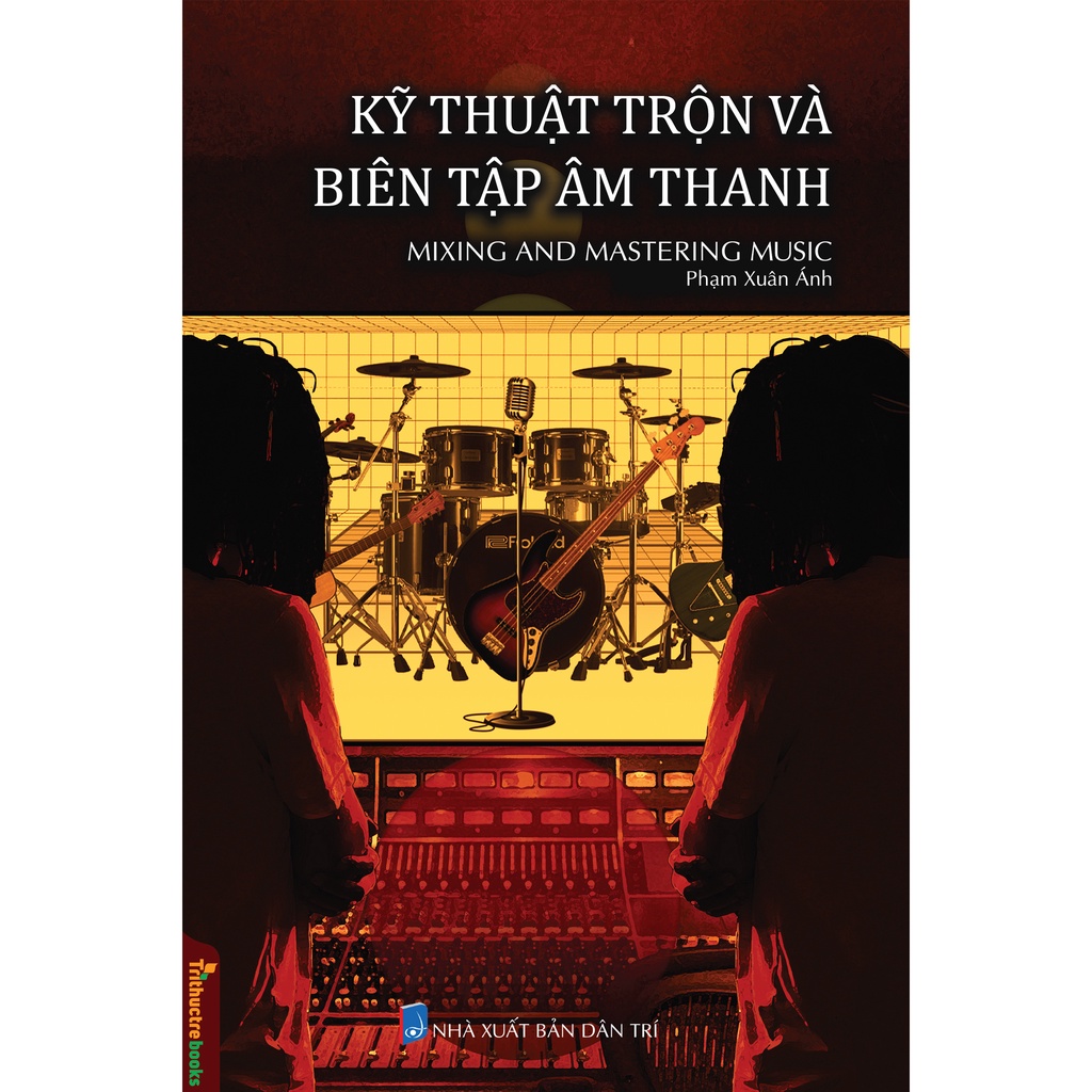 Sách - Kỹ Thuật Trộn Và Biên Tập Âm Thanh - Mixing And Mastering Music