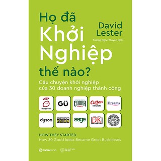 SÁCH: Họ đã khởi nghiệp thế nào?: Câu chuyện khởi nghiệp của 30 doanh nghiệp thành công - Tác giả: David Lester