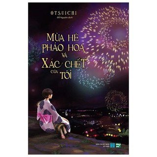 Sách - Mùa Hè, Pháo Hoa Và Xác Chết Của Tôi