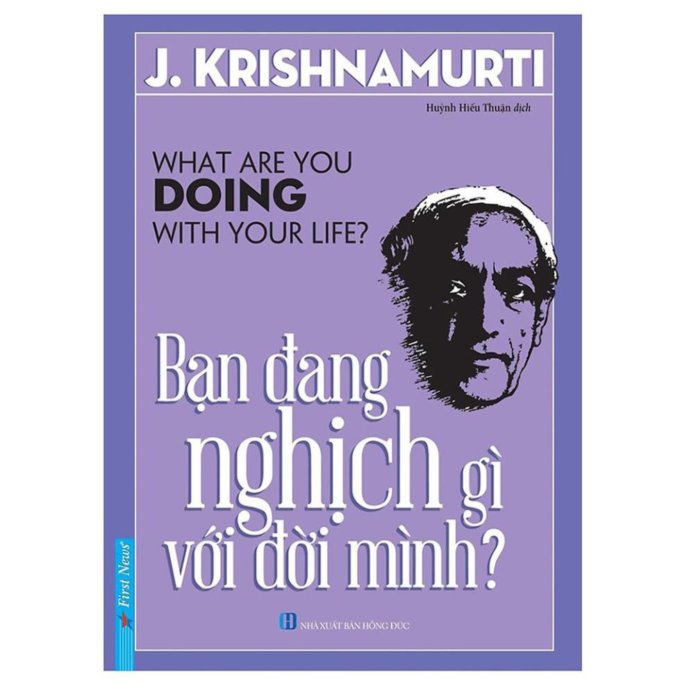 Sách First News - Combo 2 Cuốn Của J.Krishnamurti: Bạn Đang Nghịch Gì Với Đời Mình &amp; Tự Do Vượt Trên Sự Hiểu Biết