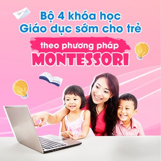 [Voucher-Khóa học Online] Bộ 4 khóa học Giáo dục sớm cho trẻ theo phương pháp Montessori