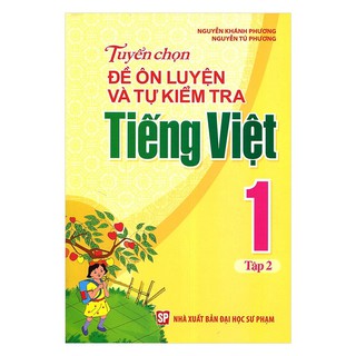 Sách- Tuyển chọn đề thi ôn luyện và tự kiểm tra tiếng việt lớp 1, tập 2