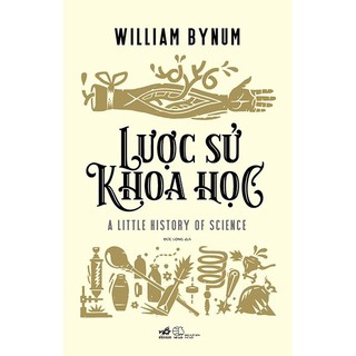 Sách - Lược Sử Khoa Học - Tắc giả William Bynum