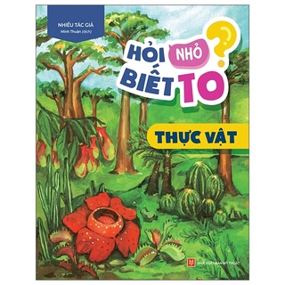 Sách hỏi nhỏ biết to - thực vật