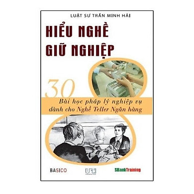 Sách - Hiểu Nghề Giữ Nghiệp - 30 Bài Học Pháp Lý Nghiệp Vụ Dành Cho Nghề Teller Ngân Hàng