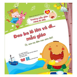 Sách - Đeo Ba Lô Lên Và Đi Mẫu Giáo - Ôi Sao Mẹ Đón Con Sớm Thế