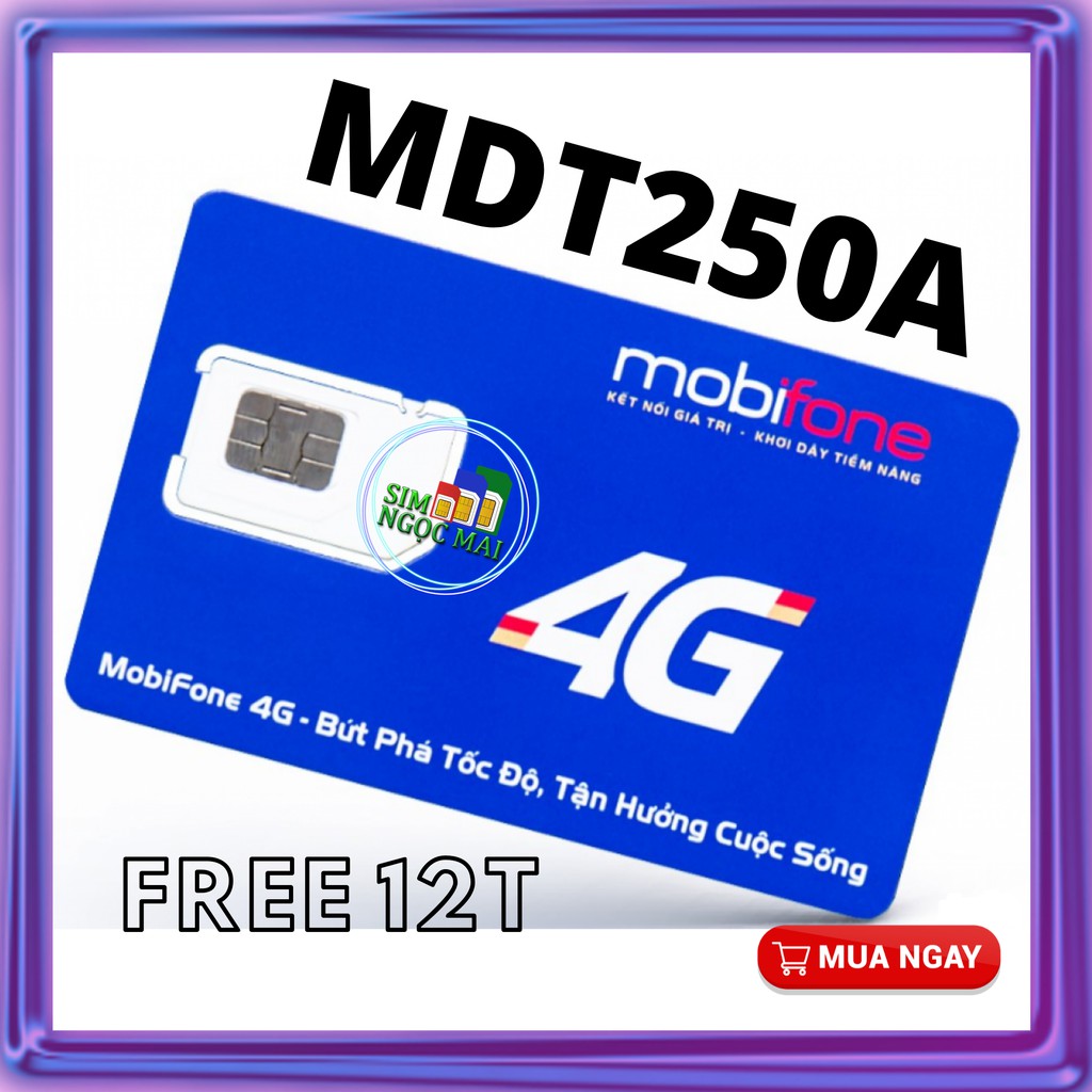 SIM 4G MOBIFONE TRỌN GÓI 1 NĂM MDT250A - FD50 - ED60 - 5GB/NGÀY - DATA TỐC ĐỘ CAO - SIM NGỌC MAI