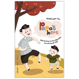 Sách - Papa's Here - Nhật Ký Cùng Con Học Tiếng Anh Của Một Ông Bố Việt 129K