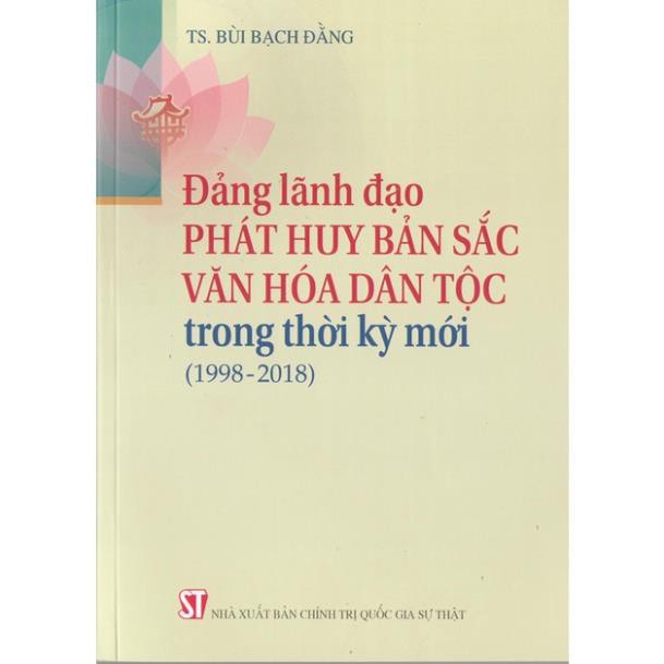 Sách Đảng Lãnh Đạo Phát Huy Bản Sắc Văn Hóa Dân Tộc Trong Thời Kỳ Mới (1998-2018)