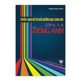 Tuyển Chọn Đề Thi Bồi Dưỡng Học Sinh Giỏi Lớp 6-7-8 Môn Tiếng Anh