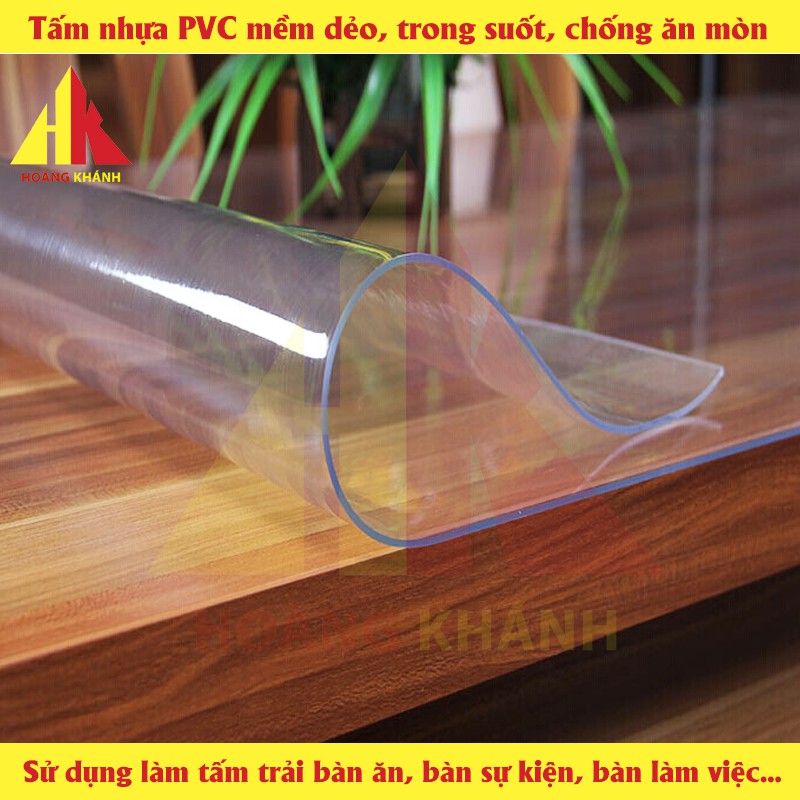 Tấm nhựa PVC mềm dẻo trong suốt HOANGKHANHPRODUCT dùng để trải bàn ăn, bàn làm việc - chống vỡ, chịu nhiệt, chịu ăn mòn