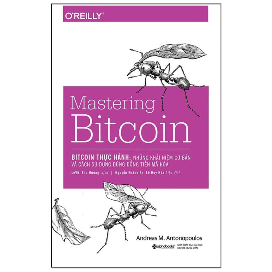 Sách - Bitcoin Thực Hành: Những Khái Niệm Cơ Bản Và Cách Sử Dụng Đúng Đồng Tiền Mã Hóa (Mastering Bitcoin) [ AlphaBooks]