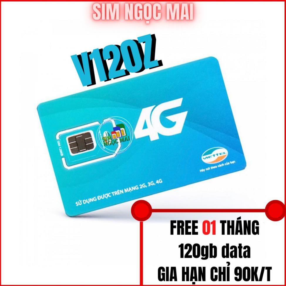SIM 4G VIETTEL V120 - V120Z - 120GB DATA - 4GB MỖI NGÀY - FREE GỌI (giá khai trương )