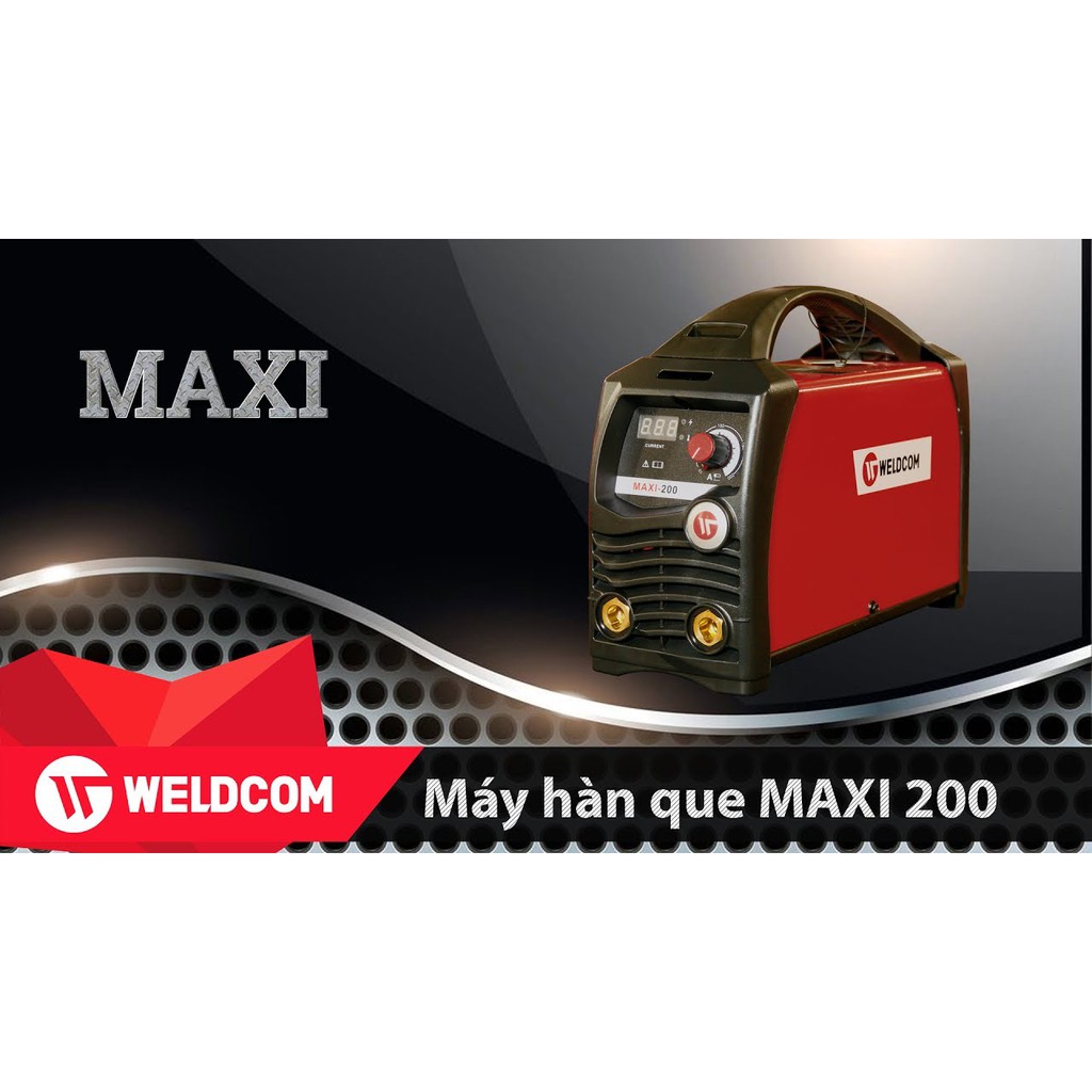 Máy hàn que điện tử Maxi 200 Chính hãng Weldcom (Sản phẩm thay thế máy hàn cơ) Bảo hành điện tử