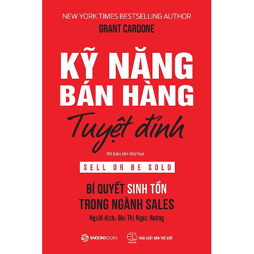 SÁCH: Kỹ năng bán hàng tuyệt đỉnh: Bí quyết sinh tồn trong ngành sales (Sell or Be Sold) - Tác giả: Grant Cardone