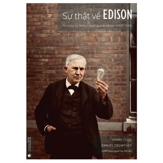 Sách - Sự thật về Edison - Phù thủy xứ Menlo Park qua lời kể của Henry Ford