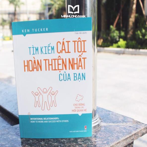 Sách Tìm Kiếm Cái Tôi Hoàn Thiện Nhất Của Bạn - Chủ Động Trong Các Mối Quan Hệ [ Minh Long ]
