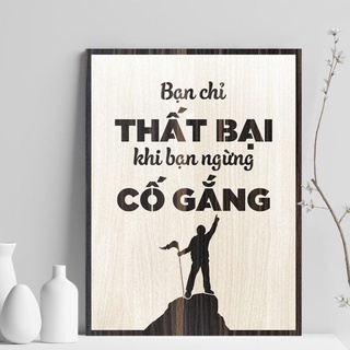 Tranh gỗ decor truyền cảm hứng "Bạn chỉ thất bại khi bạn ngừng cố gắng"