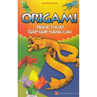Sách - Origami Nghệ Thuật Gấp Giấy Nâng Cao