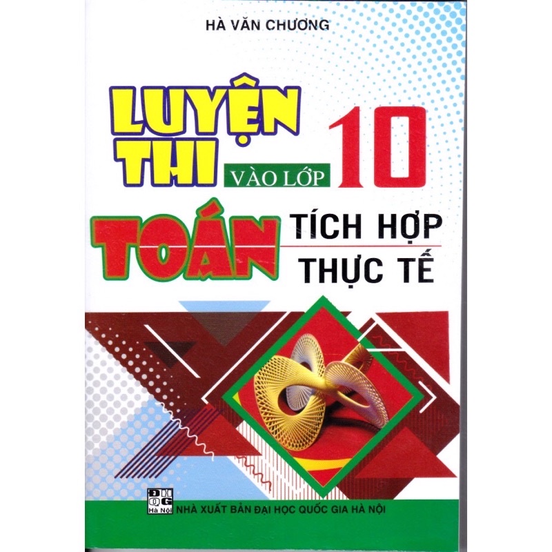 Sách - Luyện Thi Vào Lớp 10 Toán Tích Hợp Thực Tế