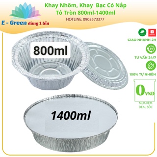 [Freeship+Giảm Giá 5K]200 Khay Nhôm,Giấy Bạc 800ml Tô Tròn, Có Nắp Nhựa, Đựng Thực Phẩm, Đồ Nướng-EGreendùng1 lần