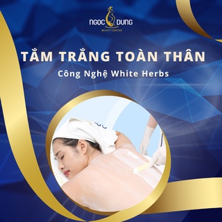 Toàn Quốc [E-voucher] Tắm Trắng Da Toàn Thân Công Nghệ White Herbs An Toàn Tại Thẩm Mỹ Viện Ngọc Dung