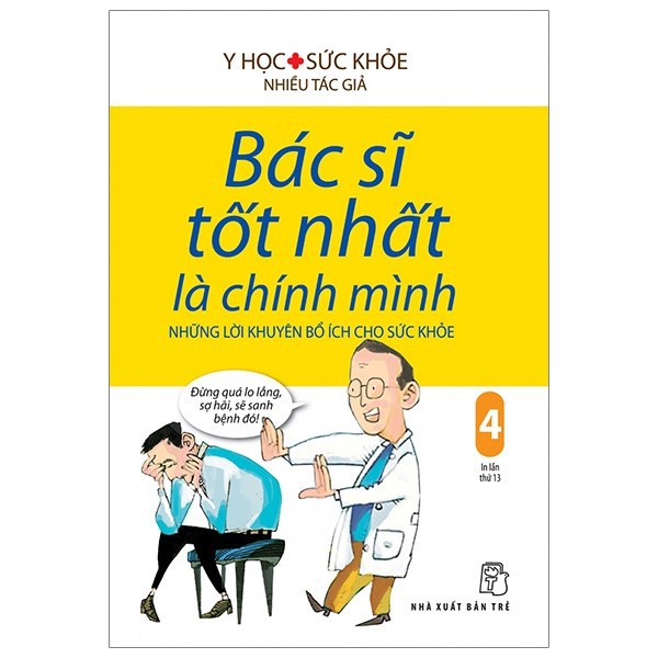 Sách - Bác Sĩ Tốt Nhất Là Chính Mình 04 - Những Lời Khuyên Bổ Ích Cho Sức Khỏe (Tái Bản 2019) - 8934974159254