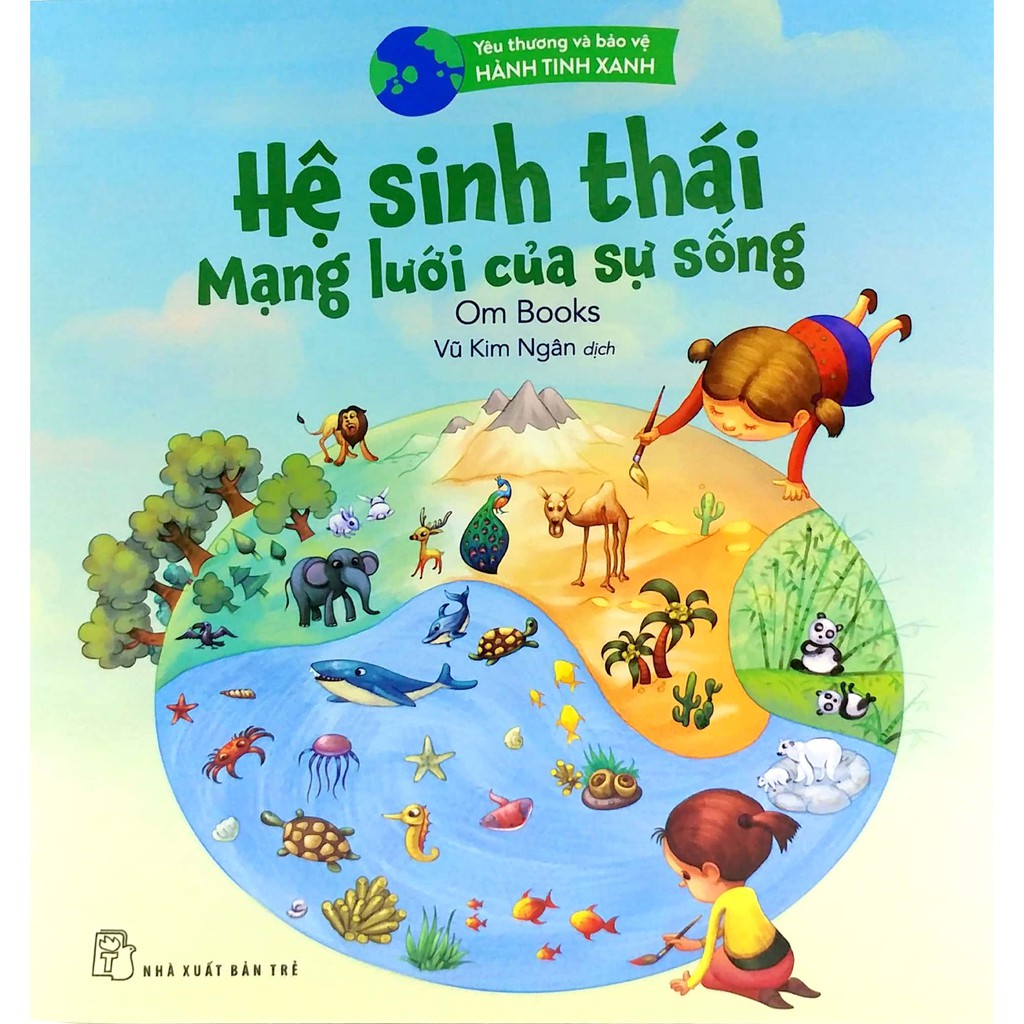 Sách - Yêu Thương Và Bảo Vệ Hành Tinh Xanh - Hệ Sinh Thái, Mạng Lưới Của Sự Sống - Ombooks
