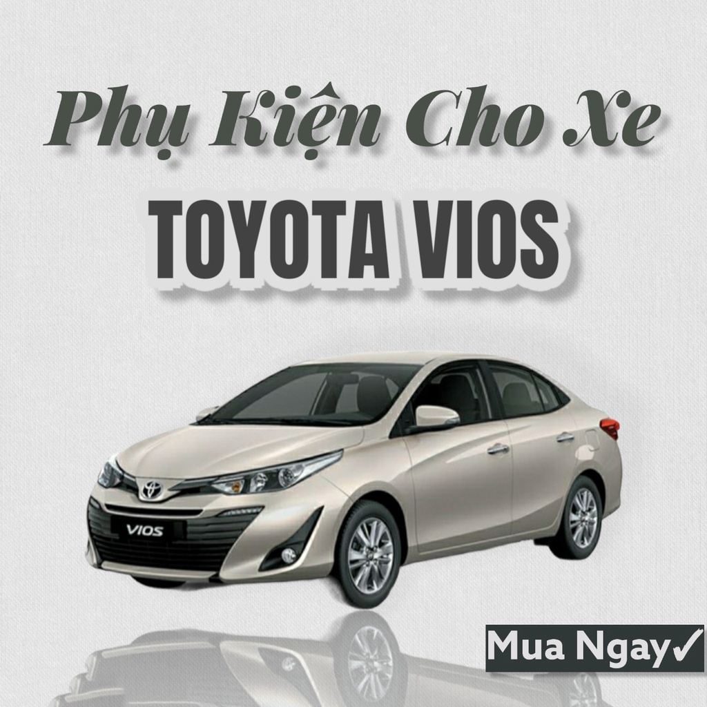 Phụ kiện Ô Tô Toyota Vios 2019 2020 2021 Mới Nhất, Đầy Đủ Nhất