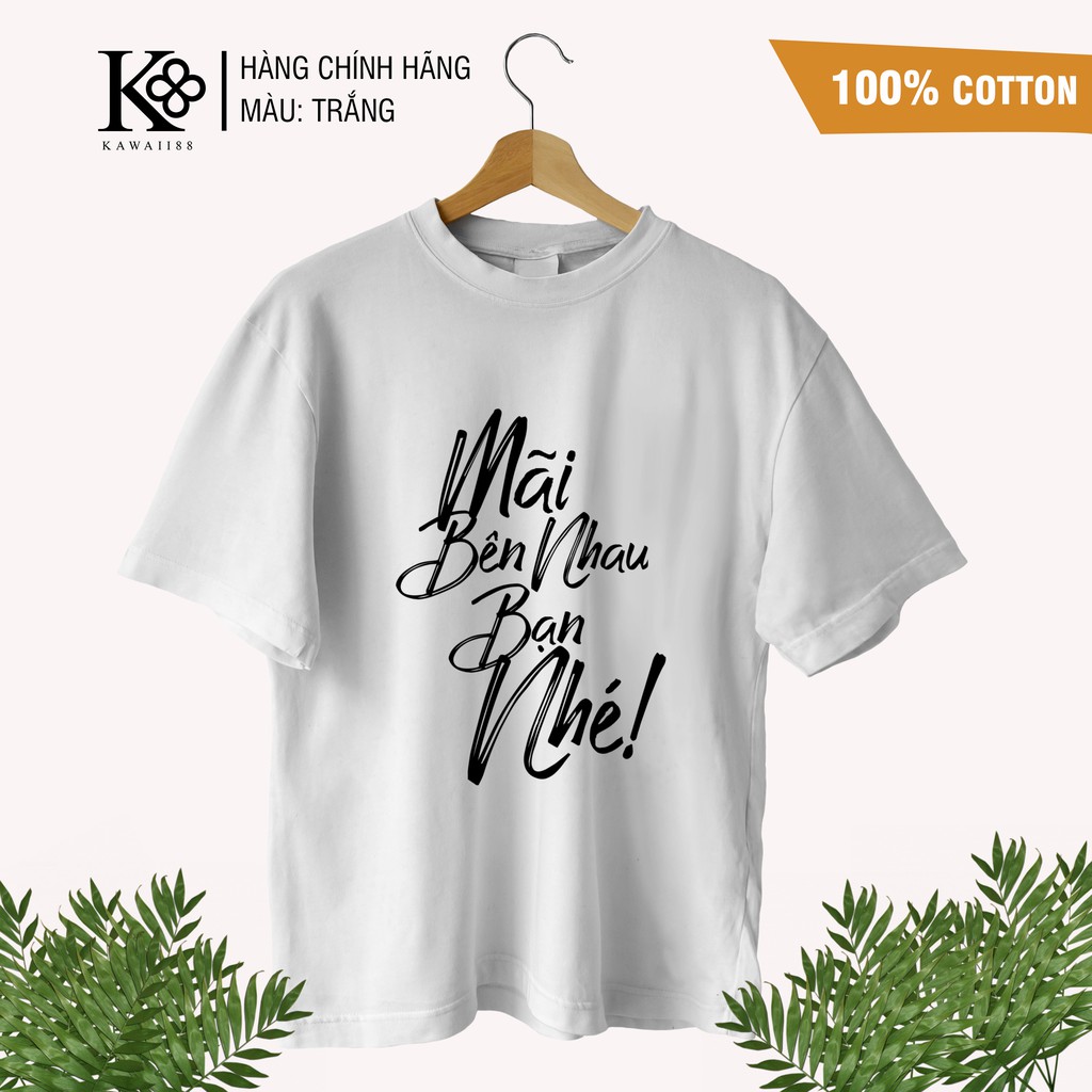 [MÃ KAWA88] Áo thun Unisex Mãi bên nhau bạn nhé - Tay lỡ 100% cotton