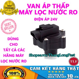 VAN ÁP THẤP MÁY LỌC NƯỚC [BẢO HÀNH 6T] - DÙNG CHO MỌI LOẠI MÁY LỌC NƯỚC