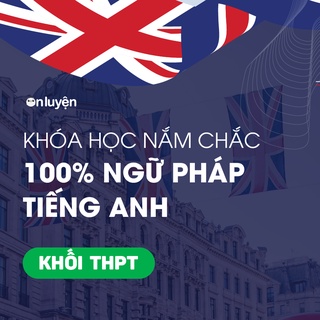 Toàn quốc - [E-Voucher] Khóa Nắm chắc 100% ngữ pháp Tiếng Anh cho người mất gốc