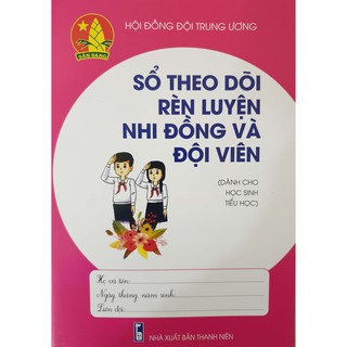 Combo 50 cuốn Sổ theo dõi rèn luyện Nhi đồng và Đội viên