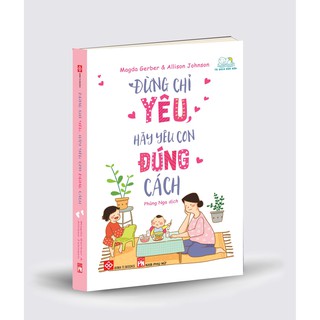 Đừng Chỉ Yêu, Hãy Yêu Con Đúng Cách