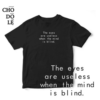 Áo thun unisex cotton 100% in chữ The eyes are useless when the mind is blind