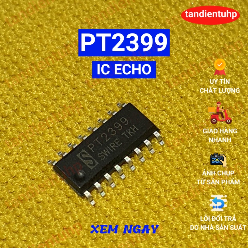IC ECHO PT2399 - IC PT 2399 16 CHÂN CĂM VÀ 16 CHÂN DÁN HÀNG MỚI, CHẤT LƯỢNG ĐẢM BẢO