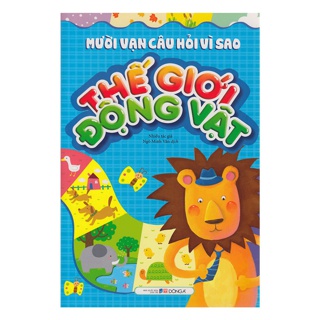 Mười Vạn Câu Hỏi Vì Sao - Thế Giới Động, Thực Vật