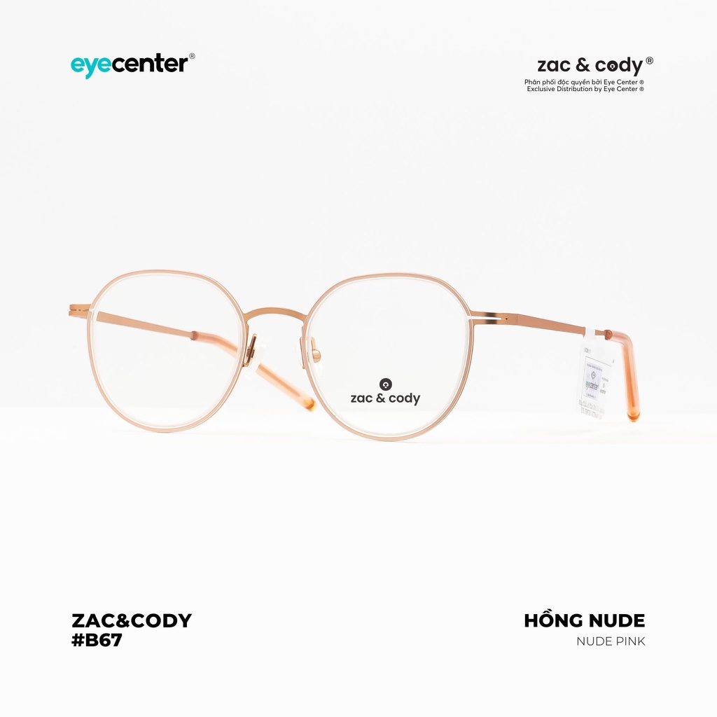 Gọng kính cận nam nữ B67S chính hãng ZAC&CODY kim loại chống gỉ nhập khẩu by Eye Center Vietnam