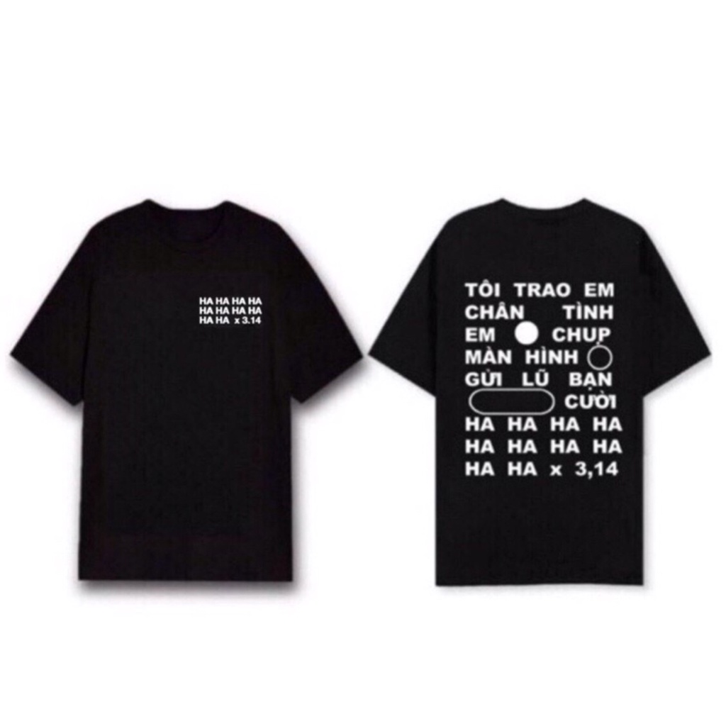 Áo Thun Hot Trend " Tôi trao em chân tình, em chụp màn hình gửi lũ bạn cười ha ha x 3,14"
