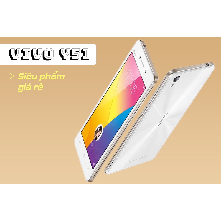 Điện thoại cảm ứng giá rẻ Vivo Y51 RAM 2G chơi game siêu mượt