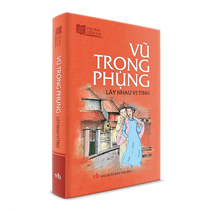 Sách Văn Học - Vũ Trọng Phụng - Lấy nhau vì tình - khổ nhỏ