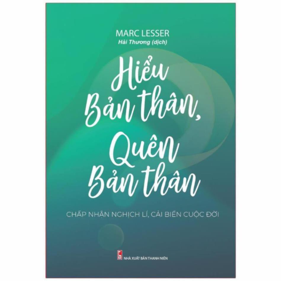 Sách - Hiểu bản thân, quên bản thân - chấp nhận nghịch lí , cải biến cuộc đời [ Minh Long ]