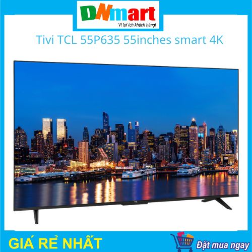 Smart Tivi TCL 55P635 55inch smart 4K, năm 2022