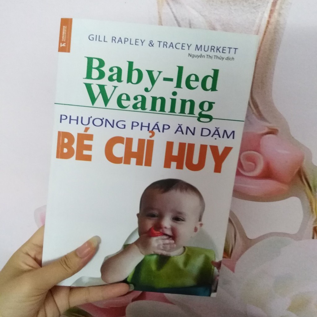 Sách - Phương Pháp Ăn Dặm Bé Chỉ Huy (Baby Led-Weaning) (Tái Bản)