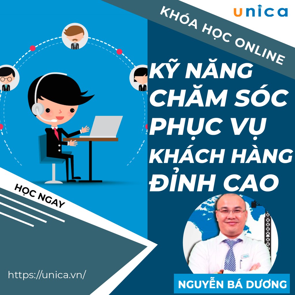 Khóa học Kỹ năng chăm sóc và phục vụ khách hàng đỉnh cao , Nguyễn Bá Dương UNICA.VN