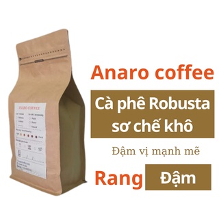 Cà phê Robusta rang đậm xay pha phin pha máy nguyên hạt mộc bao cafe 250 gram Anaro xưởng rang caphe