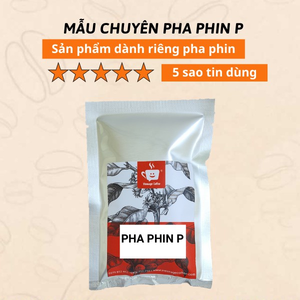 [Mã 66FMCGSALE hoàn 8% đơn 500K] MẪU THỬ 50g PHIN P Robusta honey tối ưu pha phin cafe dành cho quán - Message Coffee