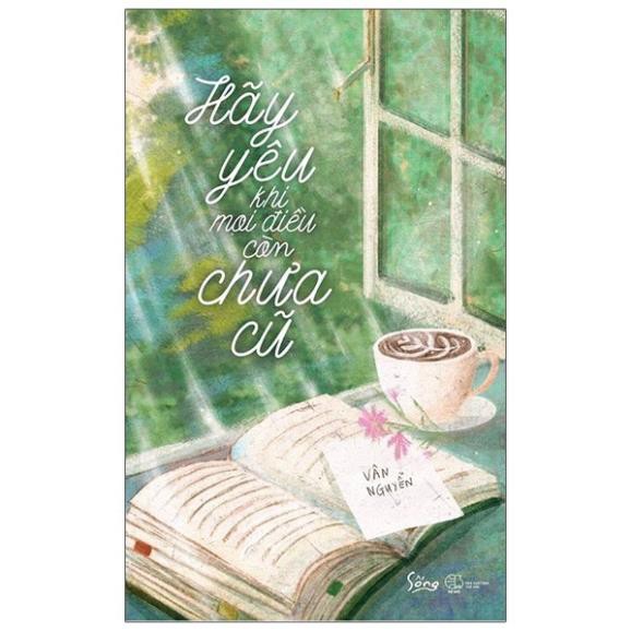Sách - Hãy Yêu Khi Mọi Điều Còn Chưa Cũ [AlphaBooks]