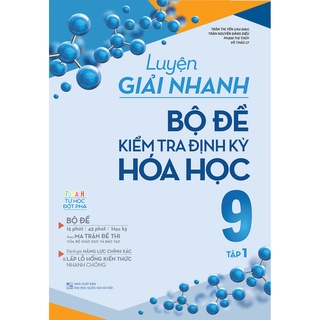 Sách Luyện giải nhanh bộ đề kiểm tra định kỳ hóa học 9 tập 1