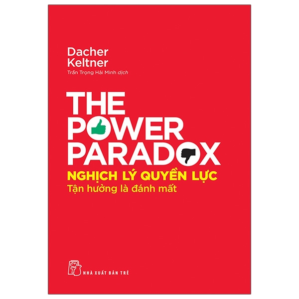 Sách Nghịch Lý Quyền Lực - Tận Hưởng Là Đánh Mất - The Power Paradox